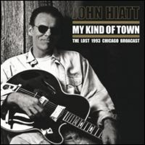 John Hiatt ‎– My Kind Of Town - The Lost 1993 Chicago Broadcast (Vinyl)