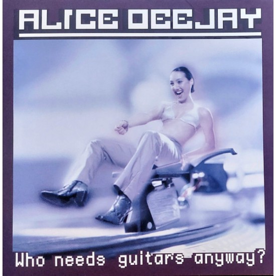 Alice Deejay -  Who Needs Guitars Anyway? (Vinyl)
