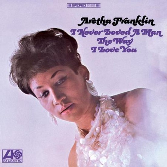 Aretha Franklin - I Never Loved A Man The Way I Love You (Vinyl)