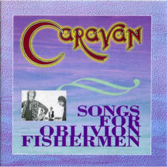 Caravan ‎– Songs For Oblivion Fishermen (CD)