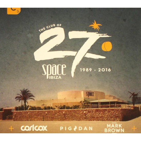 Carl Cox / Pig & Dan / Mark Brown ‎– The Club Of 27: Space Ibiza 1989 - 2016 (CD)