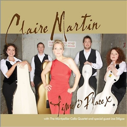 Claire Martin With The Montpellier Cello Quartet and special guest Joe Stilgoe - Time & Place (CD)