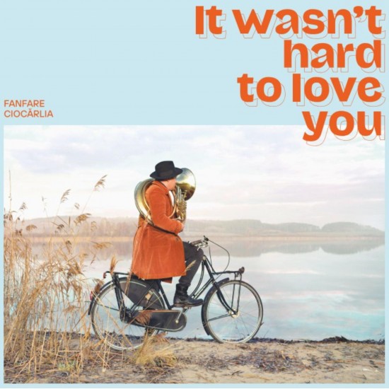 Fanfare Ciocărlia - It Wasn't Hard To Love You (CD)