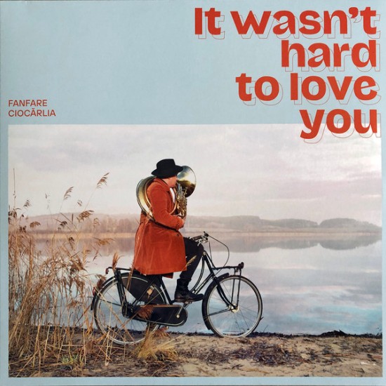 Fanfare Ciocărlia - It Wasn't Hard To Love You (Vinyl)