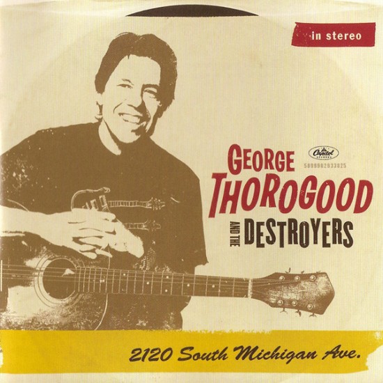 George Thorogood & The Destroyers ‎– 2120 South Michigan Ave. (CD)