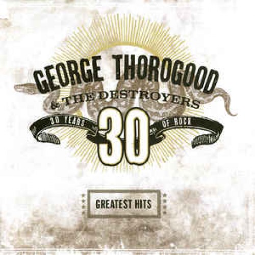 George Thorogood & The Destroyers ‎– Greatest Hits: 30 Years Of Rock (CD)