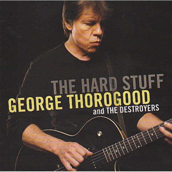 George Thorogood & The Destroyers ‎– The Hard Stuff (CD)