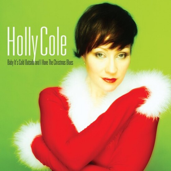 Holly Cole - Baby It's Cold Outside And I Have The Christmas Blues (Vinyl)