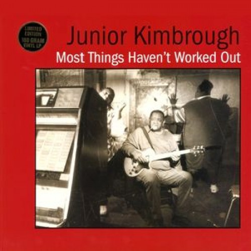 Junior Kimbrough ‎– Most Things Haven't Worked Out (Vinyl)