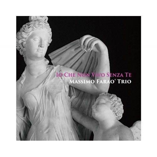 Massimo Faraò Trio - Io Che Non Vivo Senza Te (CD)