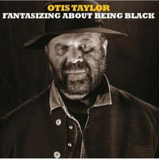 Otis Taylor - Fantasizing About Being Black (CD)