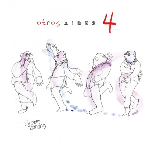 Otros Aires – Otros Aires 4: Big Man Dancing (Vinyl)