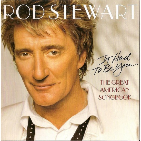 Rod Stewart ‎– It Had To Be You / The Great American Songbook (CD)