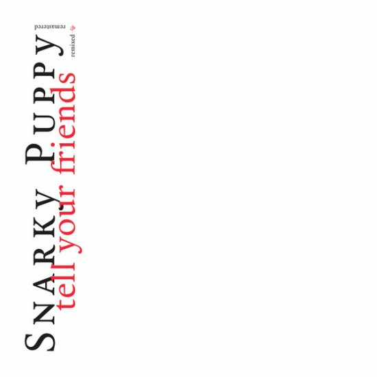 Snarky Puppy - Tell Your Friends Remixed & Remastered (Vinyl)