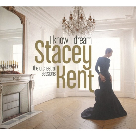 Stacey Kent - I Know I Dream: The Orchestral Sessions (CD)